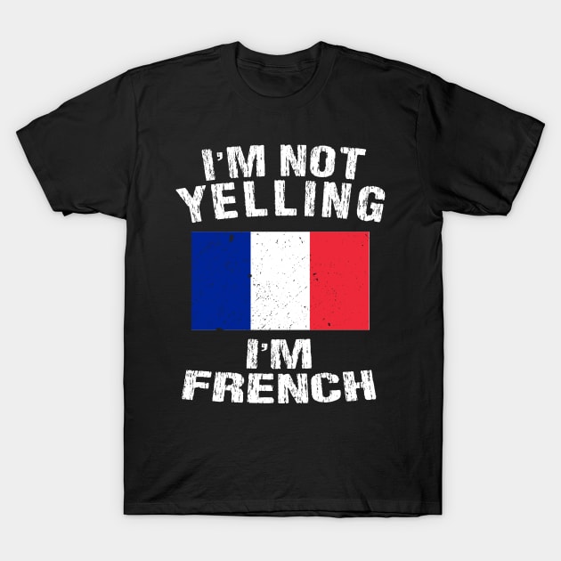 I'm Not Yelling I'm French T-Shirt by TShirtWaffle1